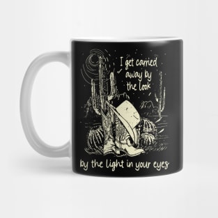 I Get Carried Away By The Look, By The Light In Your Eyes Deserts Cactus Mountain Mug